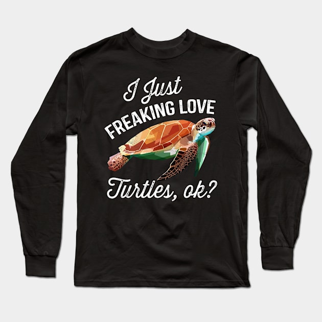 I Just Freaking Love Turtles, ok? Long Sleeve T-Shirt by stayilbee